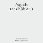خرید و دانلود نسخه کامل کتاب Augustin Und Die Dialektik: Eine Untersuchung Der Argumentationsstruktur in Den Cassiciacum-dialogen