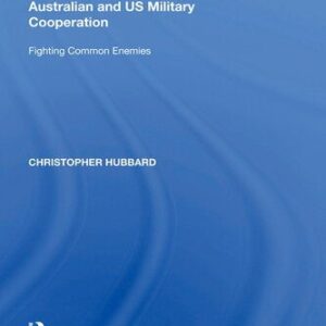 خرید و دانلود نسخه کامل کتاب Australian and US Military Cooperation: Fighting Common Enemies