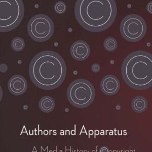 خرید و دانلود نسخه کامل کتاب Authors and Apparatus: A Media History of Copyright