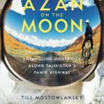 خرید و دانلود نسخه کامل کتاب Azan on the Moon: Entangling Modernity Along Tajikistan’s Pamir Highway