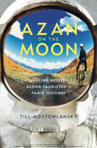 خرید و دانلود نسخه کامل کتاب Azan on the Moon: Entangling Modernity Along Tajikistan’s Pamir Highway_68e63212f4227.jpeg خرید و دانلود نسخه کامل کتاب Azan on the Moon: Entangling Modernity Along Tajikistan’s Pamir Highway