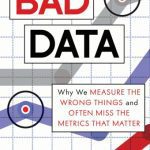 خرید و دانلود نسخه کامل کتاب Bad Data: Why We Measure The Wrong Things And Often Miss The Metrics That Matter