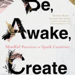 خرید و دانلود نسخه کامل کتاب Be, Awake, Create: Mindful Practices to Spark Creativity