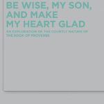خرید و دانلود نسخه کامل کتاب Be Wise, My Son, and Make My Heart Glad: An Exploration of the Courtly Nature of the Book of Proverbs