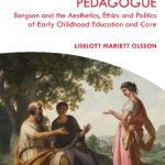 خرید و دانلود نسخه کامل کتاب Becoming Pedagogue: Bergson and the Aesthetics, Ethics and Politics of Early Childhood Education and Care