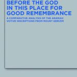 خرید و دانلود نسخه کامل کتاب Before the God in this Place for Good Remembrance: A Comparative Analysis of the Aramaic Votive Inscriptions from Mount Gerizim