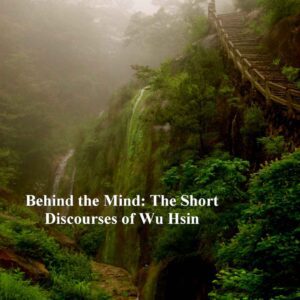 خرید و دانلود نسخه کامل کتاب Behind the MInd: The Short Discourses of Wu Hsin