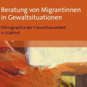 خرید و دانلود نسخه کامل کتاب Beratung von Migrantinnen in Gewaltsituationen : Ethnographie der Frauenhausarbeit in Südtirol: Ethnographie der Frauenhausarbeit in Südtirol. Aus dem Italienischen übersetzt von Katia Raineri