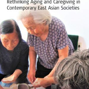 خرید و دانلود نسخه کامل کتاب Beyond Filial Piety: Rethinking Aging and Caregiving in Contemporary East Asian Societies