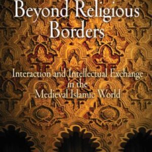 خرید و دانلود نسخه کامل کتاب Beyond Religious Borders: Interaction and Intellectual Exchange in the Medieval Islamic World