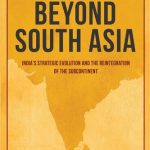 خرید و دانلود نسخه کامل کتاب Beyond South Asia: India’s Strategic Evolution and the Reintegration of the Subcontinent