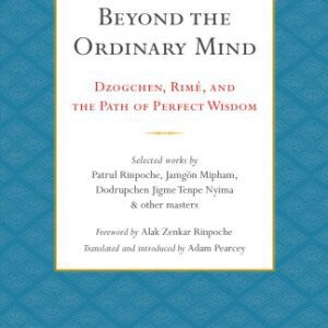 خرید و دانلود نسخه کامل کتاب Beyond the Ordinary Mind: Dzogchen, Rimé, and the Path of Perfect Wisdom