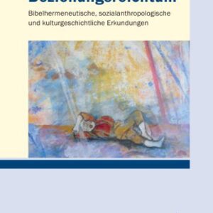 خرید و دانلود نسخه کامل کتاب Beziehungsreichtum: Bibelhermeneutische, sozialanthropologische und kulturgeschichtliche Erkundungen