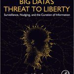 خرید و دانلود نسخه کامل کتاب Big Data’s Threat to Liberty: Surveillance, Nudging, and the Curation of Information