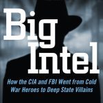 خرید و دانلود نسخه کامل کتاب Big Intel : How the CIA and FBI Went from Cold War Heroes to Deep State Villains