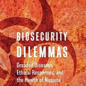 خرید و دانلود نسخه کامل کتاب Biosecurity Dilemmas: Dreaded Diseases, Ethical Responses, and the Health of Nations