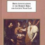 خرید و دانلود نسخه کامل کتاب Birth Annunciations in the Hebrew Bible and Ancient Near East: A Literary Analysis of the Forms and Functions of the Heavenly Foretelling of the Destiny of a Special Child