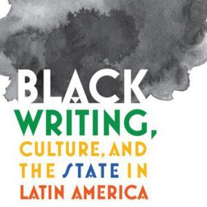 خرید و دانلود نسخه کامل کتاب Black Writing, Culture, and the State in Latin America