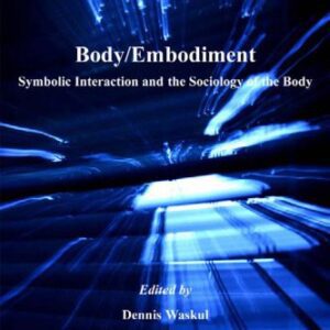 خرید و دانلود نسخه کامل کتاب Body Embodiment: Symbolic Interaction and the Sociology of the Body