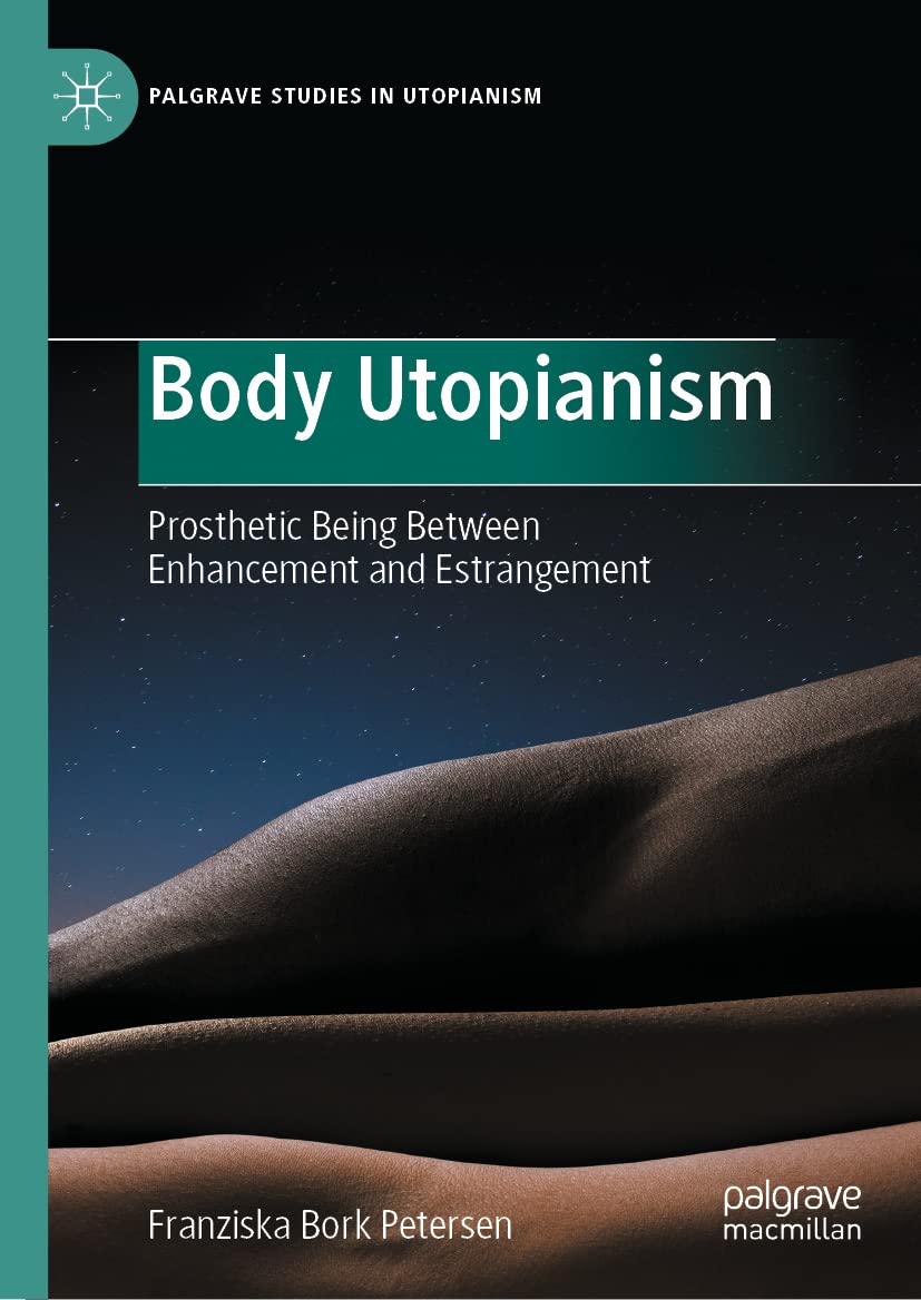 خرید و دانلود نسخه کامل کتاب Body Utopianism: Prosthetic Being Between Enhancement and Estrangement_68e34f6cad46a.jpeg خرید و دانلود نسخه کامل کتاب Body Utopianism: Prosthetic Being Between Enhancement and Estrangement
