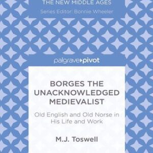 خرید و دانلود نسخه کامل کتاب Borges the Unacknowledged Medievalist: Old English and Old Norse in His Life and Work