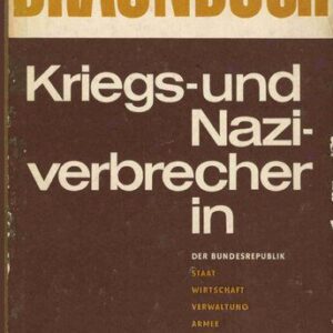 خرید و دانلود نسخه کامل کتاب Braunbuch: Kriegs- und Naziverbrecher in der Bundesrepublik, Staat, Wirtschaft, Armee, Verwaltung, Justiz, Wissenschaft
