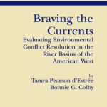 خرید و دانلود نسخه کامل کتاب Braving the Currents: Evaluating Environmental Conflict Resolution in the River Basins of the American West (Natural Resource Management and Policy)