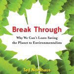 خرید و دانلود نسخه کامل کتاب Break Through: Why We Can’t Leave Saving the Planet to Environmentalists