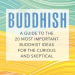 خرید و دانلود نسخه کامل کتاب Buddhish A Guide to the 20 Most Important Buddhist Ideas for the Curious and Skeptical