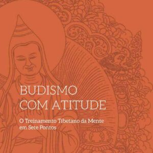 خرید و دانلود نسخه کامل کتاب Budismo com atitude: o treinamento tibetano da mente em sete pontos