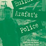 خرید و دانلود نسخه کامل کتاب Building Arafat’s Police: The Politics of International Police Assistance in the Palestinian Territories After the Oslo Agreement