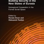 خرید و دانلود نسخه کامل کتاب Building Security in the New States of Eurasia: Subregional Cooperation in the Former Soviet Space