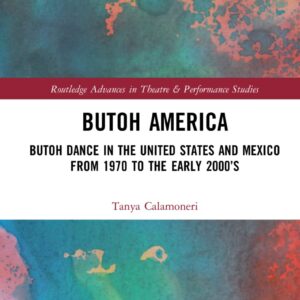 خرید و دانلود نسخه کامل کتاب Butoh America: Butoh Dance in the United States and Mexico from 1970 to the early 2000s