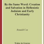 خرید و دانلود نسخه کامل کتاب By the Same Word: Creation and Salvation in Hellenistic Judaism and Early Christianity (Beihefte Zur Zeitschrift Fur Die Neutestamentliche Wissenschaft Und Die Kunde Der Alteren Kirche 145)