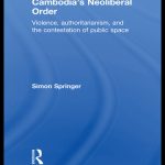 خرید و دانلود نسخه کامل کتاب Cambodia’s Neoliberal Order: Violence, Authoritarianism, and the Contestation of Public Space
