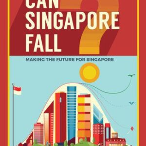 خرید و دانلود نسخه کامل کتاب Can Singapore Fall?: Making The Future For Singapore