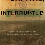 خرید و دانلود نسخه کامل کتاب Capital, Interrupted: Agrarian Development and the Politics of Work in India