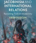 خرید و دانلود نسخه کامل کتاب Capitalism, Jacobinism and International Relations: Revisiting Turkish Modernity