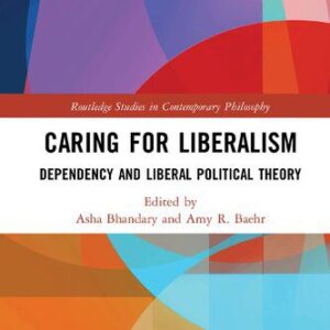 خرید و دانلود نسخه کامل کتاب Caring for Liberalism: Dependency and Liberal Political Theory