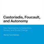 خرید و دانلود نسخه کامل کتاب Castoriadis, Foucault, and Autonomy: New Approaches to Subjectivity, Society, and Social Change