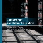 خرید و دانلود نسخه کامل کتاب Catastrophe and Higher Education: Neoliberalism, Theory, and the Future of the Humanities