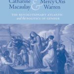 خرید و دانلود نسخه کامل کتاب Catharine Macaulay and Mercy Otis Warren: The Revolutionary Atlantic and the Politics of Gender