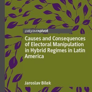 خرید و دانلود نسخه کامل کتاب Causes and Consequences of Electoral Manipulation in Hybrid Regimes in Latin America