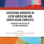 خرید و دانلود نسخه کامل کتاب Centering Borders in Latin American and South Asian Contexts: Aesthetics and Politics of Cultural Production