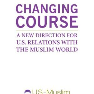 خرید و دانلود نسخه کامل کتاب Changing Course:A New Direction for U.S. Relations with the Muslim World