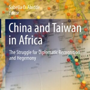 خرید و دانلود نسخه کامل کتاب China and Taiwan in Africa: The Struggle for Diplomatic Recognition and Hegemony