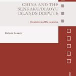 خرید و دانلود نسخه کامل کتاب China and the Senkaku/Diaoyu Islands Dispute: Escalation and De-Escalation