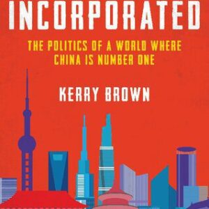 خرید و دانلود نسخه کامل کتاب China Incorporated: The Politics of a World Where China is Number One