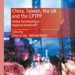 خرید و دانلود نسخه کامل کتاب China, Taiwan, the UK and the CPTPP: Global Partnership or Regional Stand-off?
