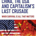 خرید و دانلود نسخه کامل کتاب China, the USA and Capitalism’s Last Crusade: When Survival is All That Matters